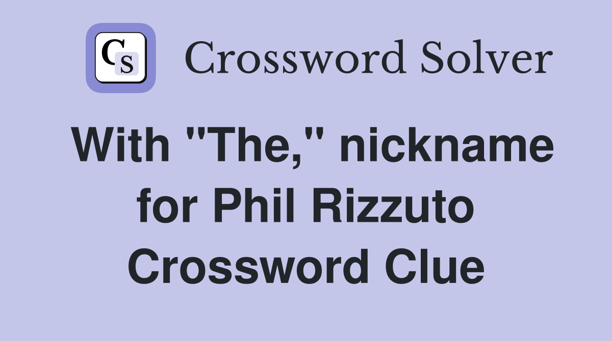 With "The," nickname for Phil Rizzuto Crossword Clue