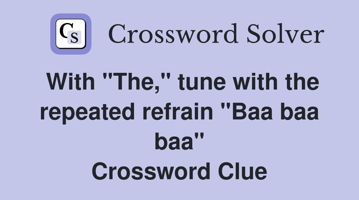 With "The," tune with the repeated refrain "Baa baa baa" Crossword Clue