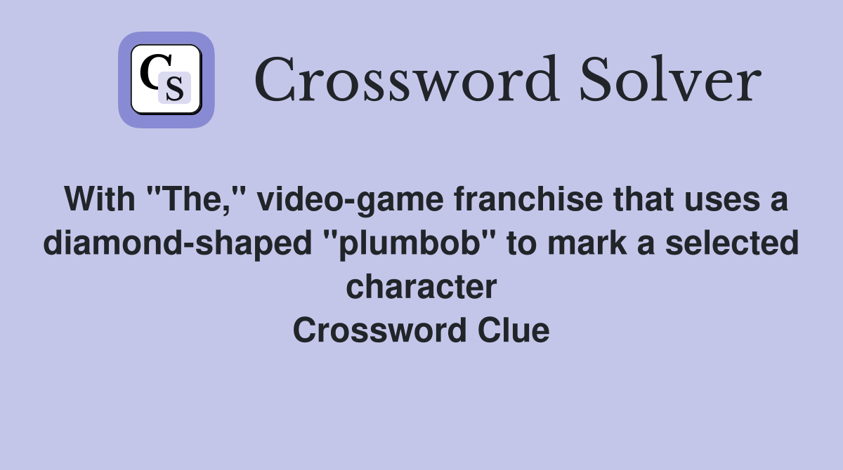 With "The," video-game franchise that uses a diamond-shaped "plumbob" to mark a selected character Crossword Clue