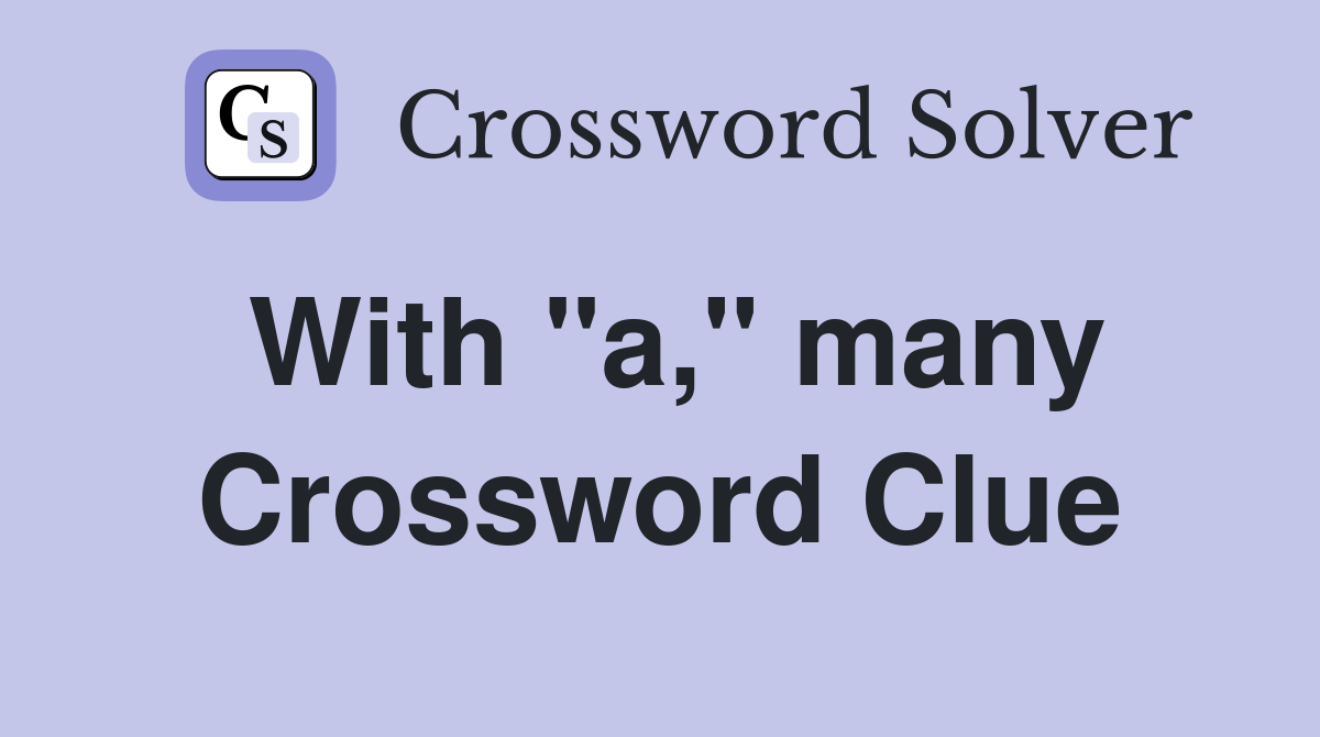 With "a," many Crossword Clue