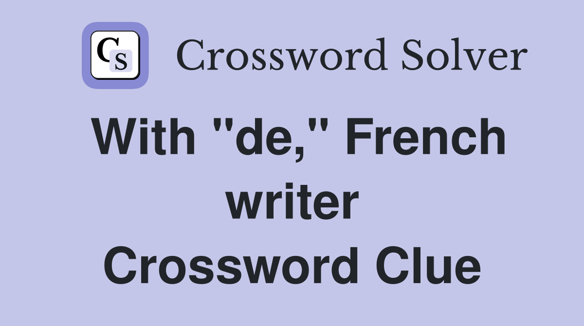 With "de," French writer Crossword Clue