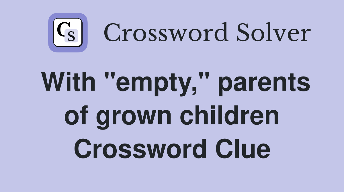 With "empty," parents of grown children Crossword Clue