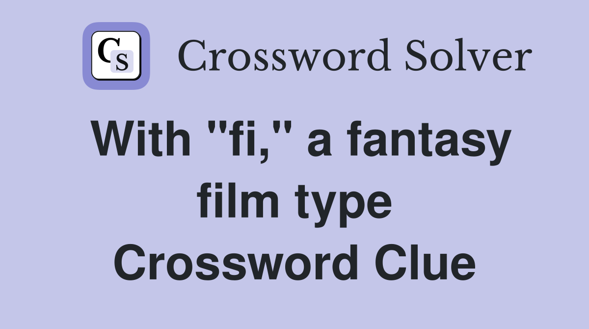 With "fi," a fantasy film type Crossword Clue