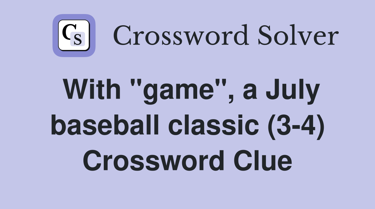 With "game", a July baseball classic (3-4) Crossword Clue