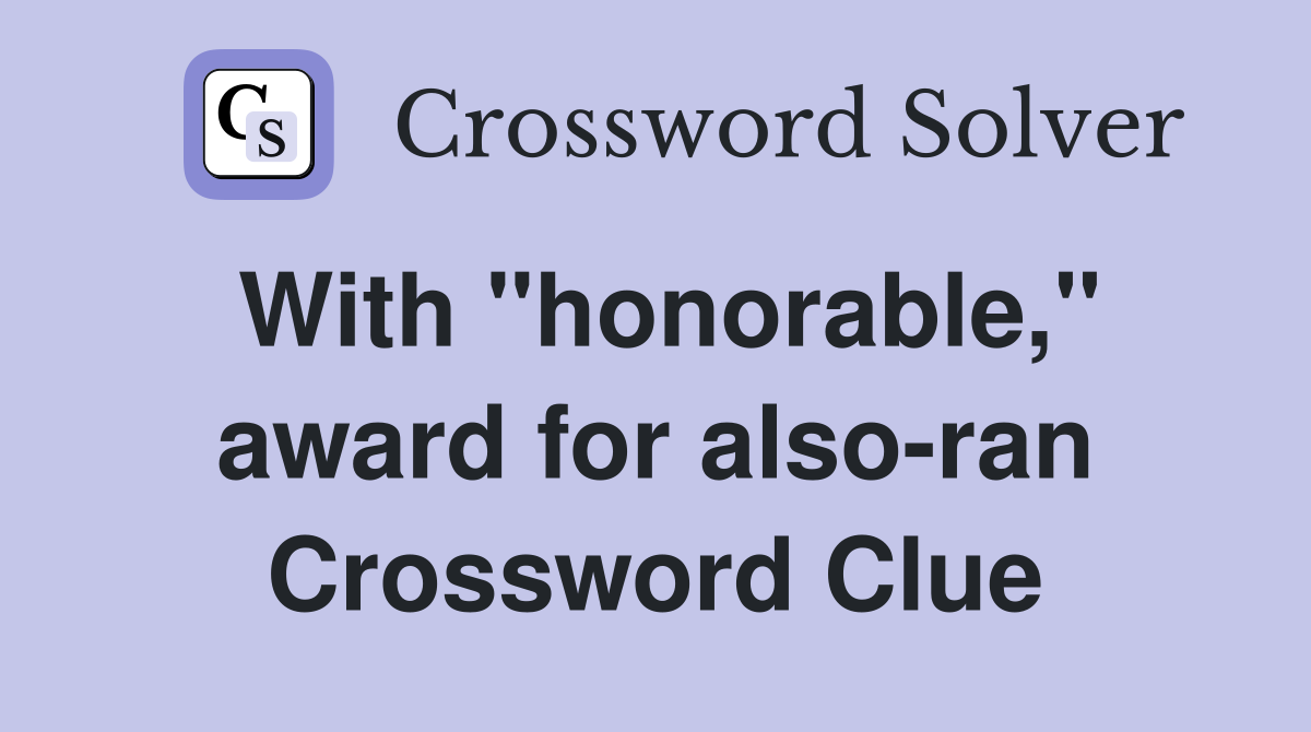 With "honorable," award for also-ran Crossword Clue