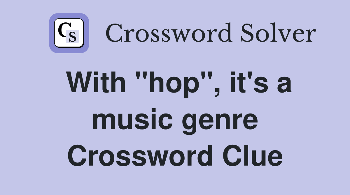 With "hop", it's a music genre Crossword Clue