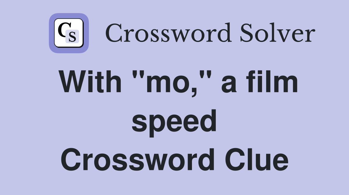 With "mo," a film speed Crossword Clue