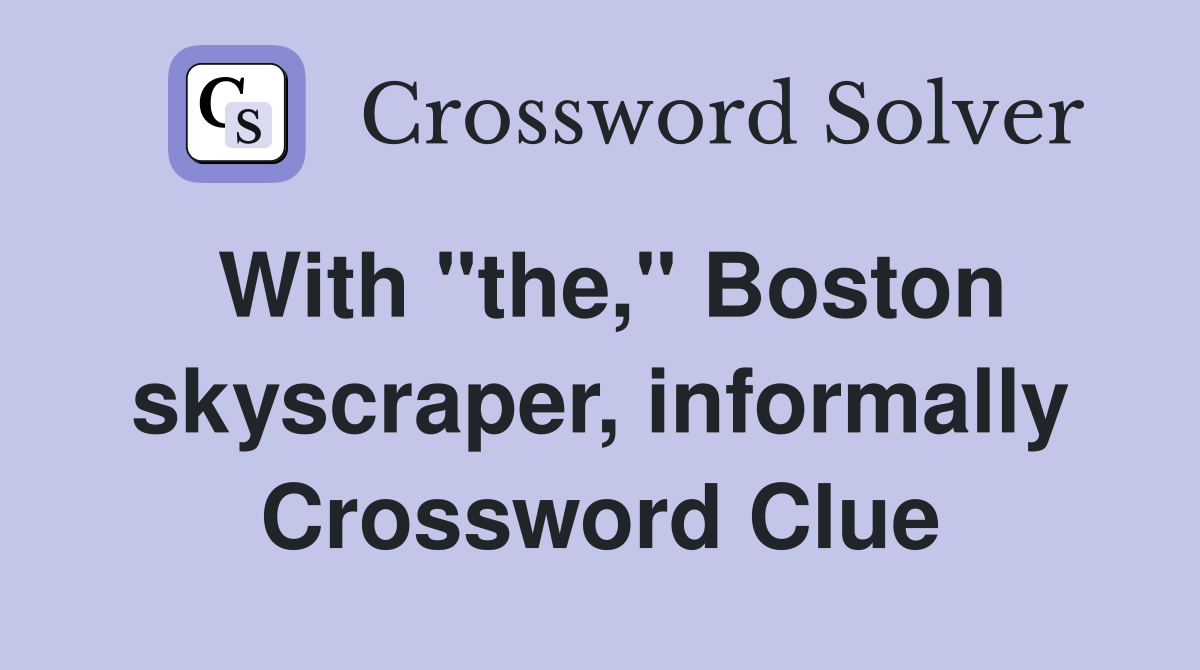 With "the," Boston skyscraper, informally Crossword Clue