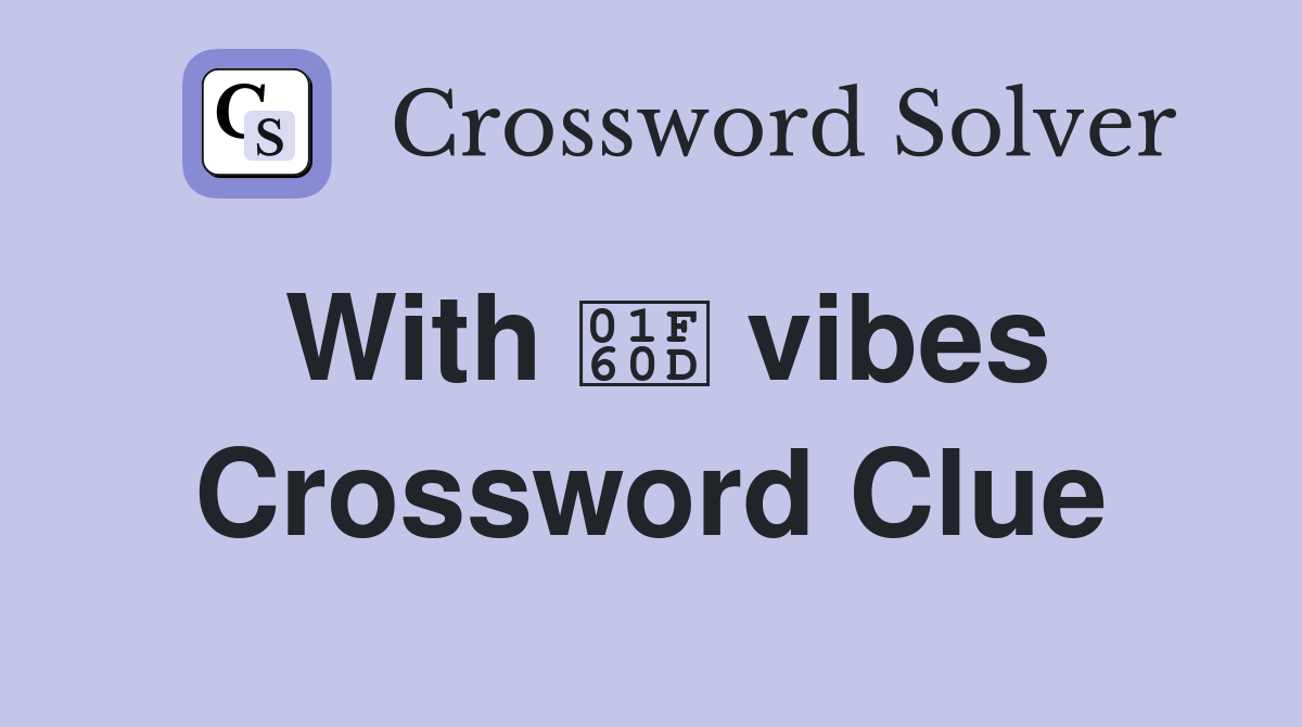 With 😍 vibes Crossword Clue