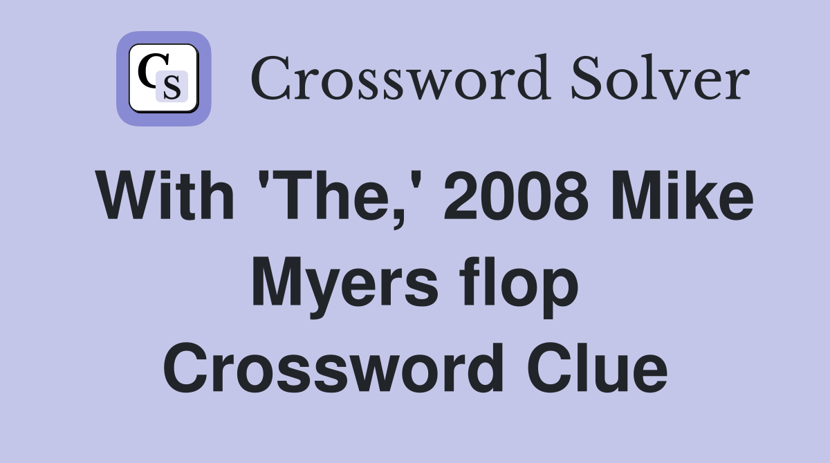 With 'The,' 2008 Mike Myers flop Crossword Clue
