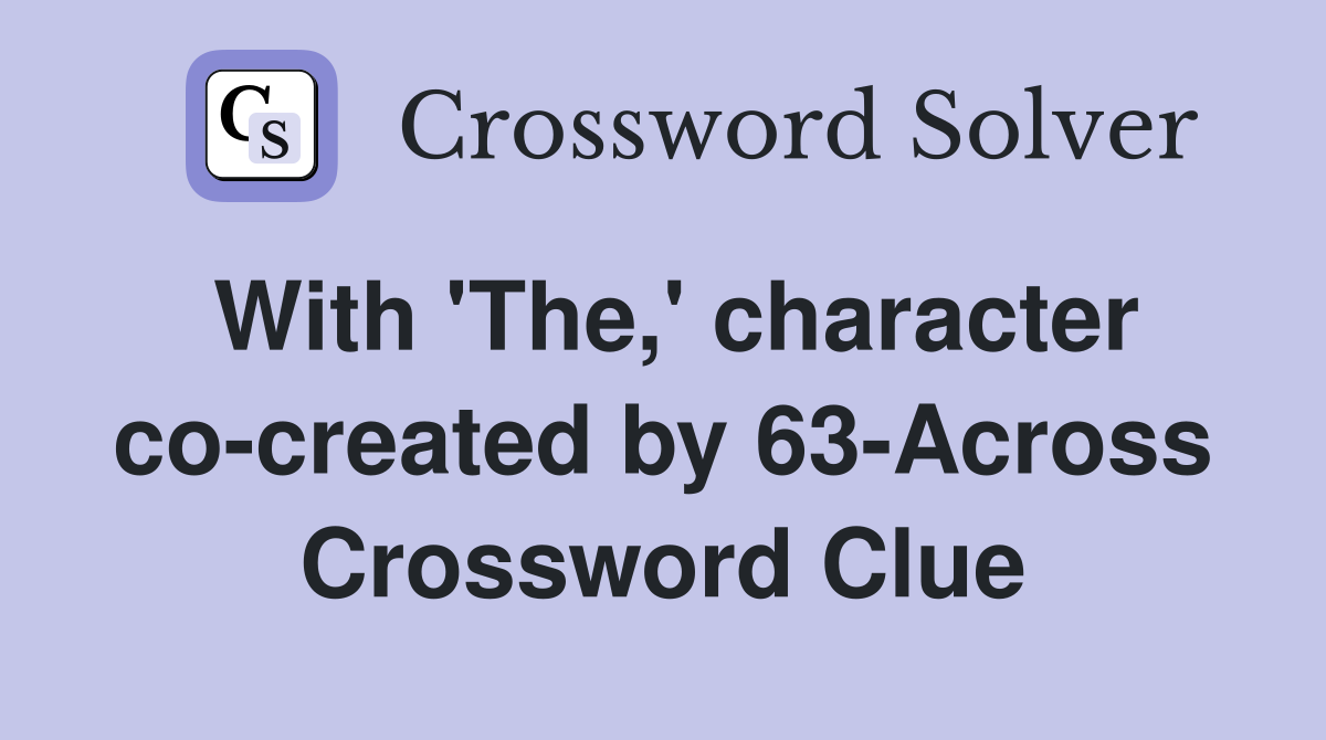 With 'The,' character co-created by 63-Across Crossword Clue