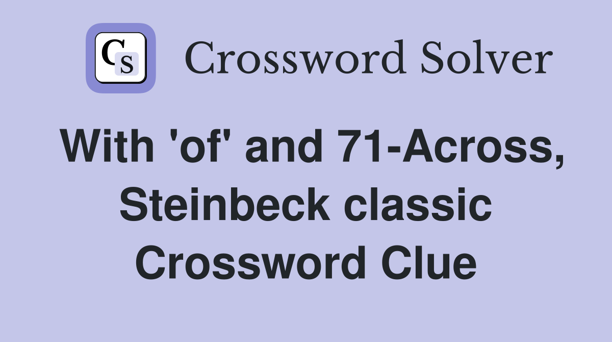With 'of' and 71-Across, Steinbeck classic Crossword Clue