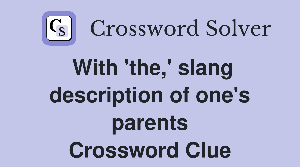 With 'the,' slang description of one's parents Crossword Clue