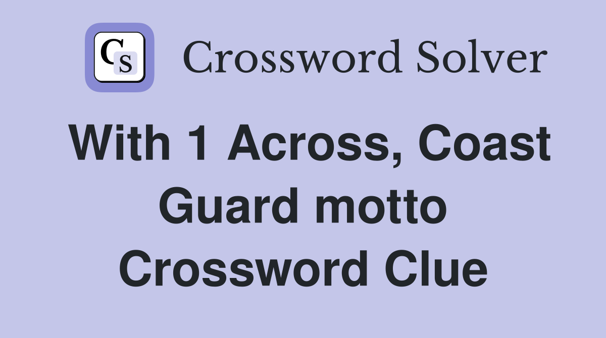 With 1 Across, Coast Guard motto Crossword Clue