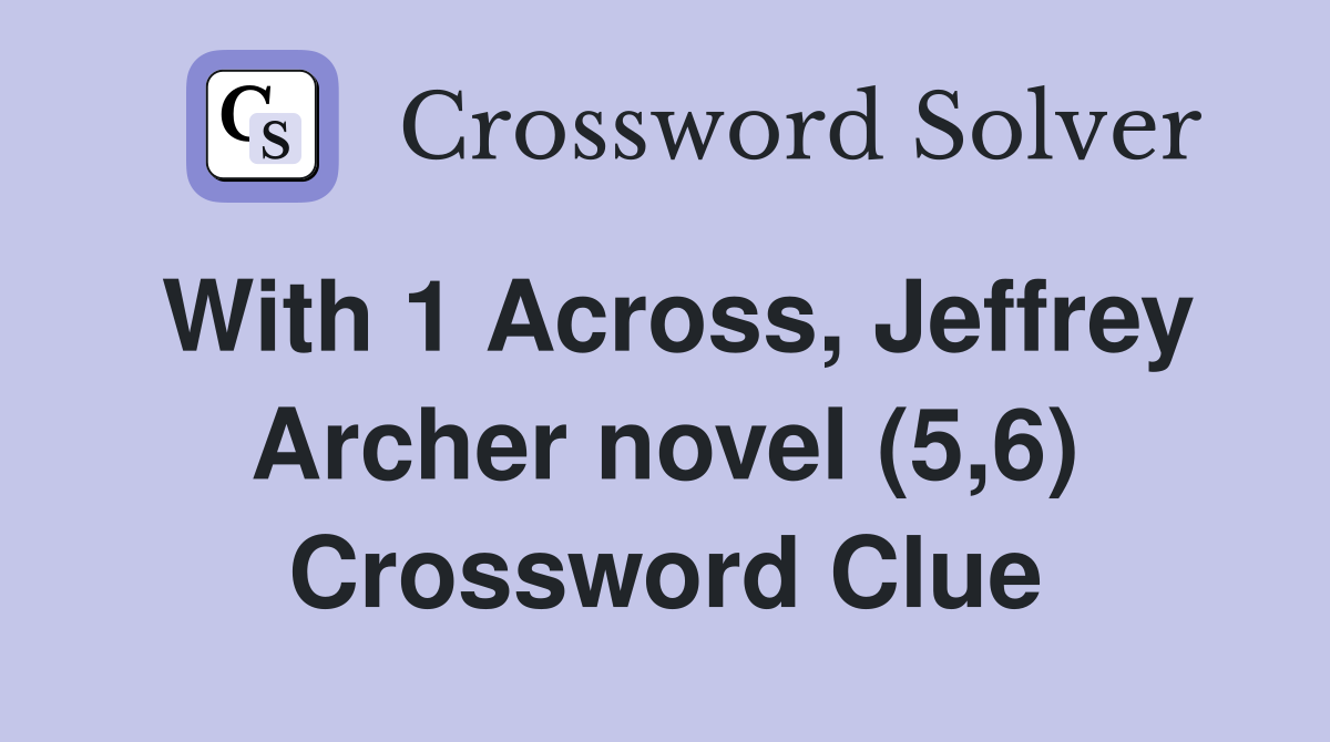 With 1 Across, Jeffrey Archer novel (5,6) Crossword Clue