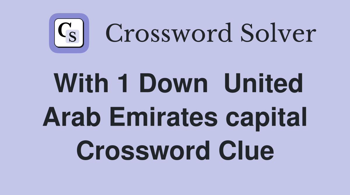 With 1 Down  United Arab Emirates capital Crossword Clue