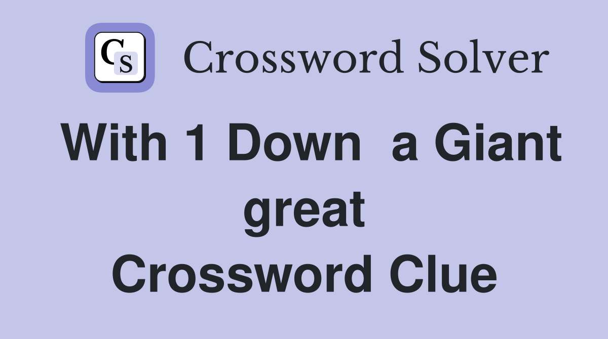 With 1 Down  a Giant great Crossword Clue
