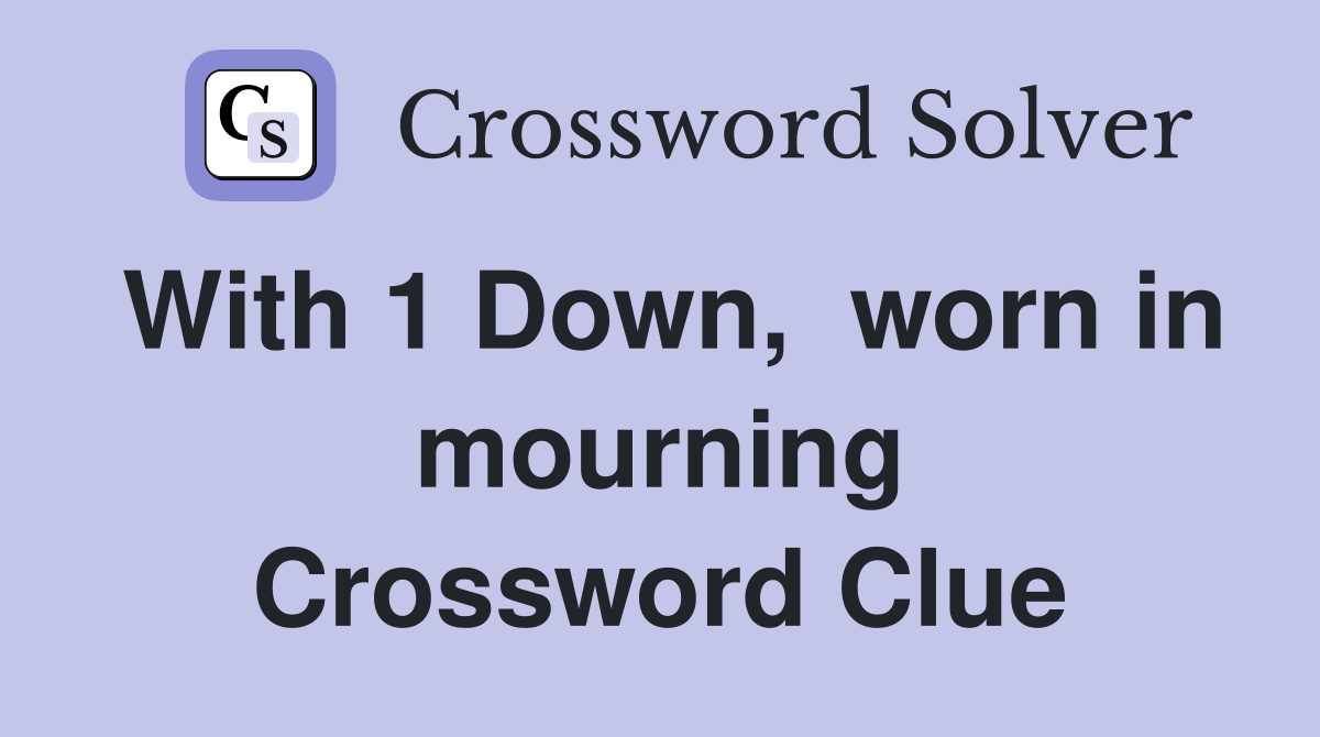With 1 Down,  worn in mourning Crossword Clue