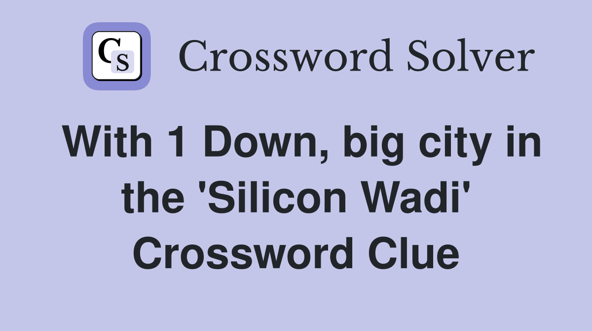 With 1 Down, big city in the 'Silicon Wadi' Crossword Clue