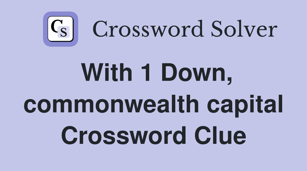 With 1 Down, commonwealth capital Crossword Clue