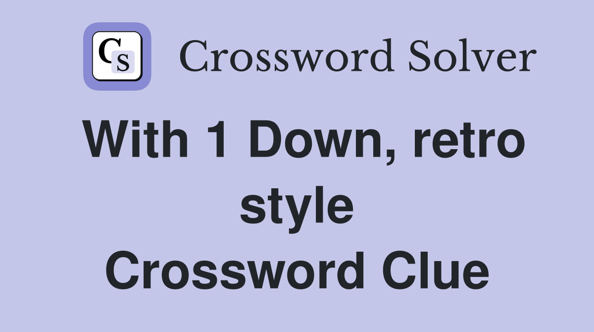 With 1 Down, retro style Crossword Clue
