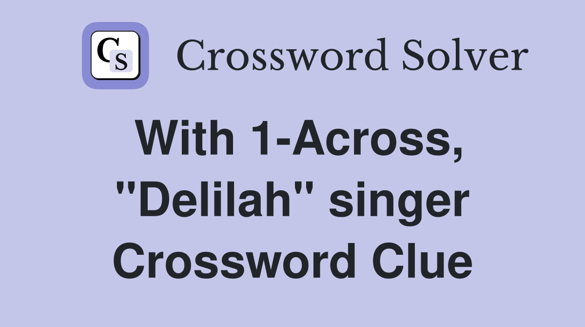 With 1-Across, "Delilah" singer Crossword Clue