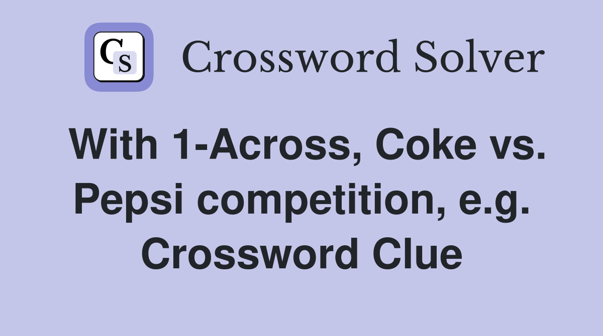With 1-Across, Coke vs. Pepsi competition, e.g. Crossword Clue