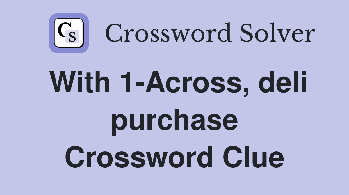 With 1-Across, deli purchase Crossword Clue