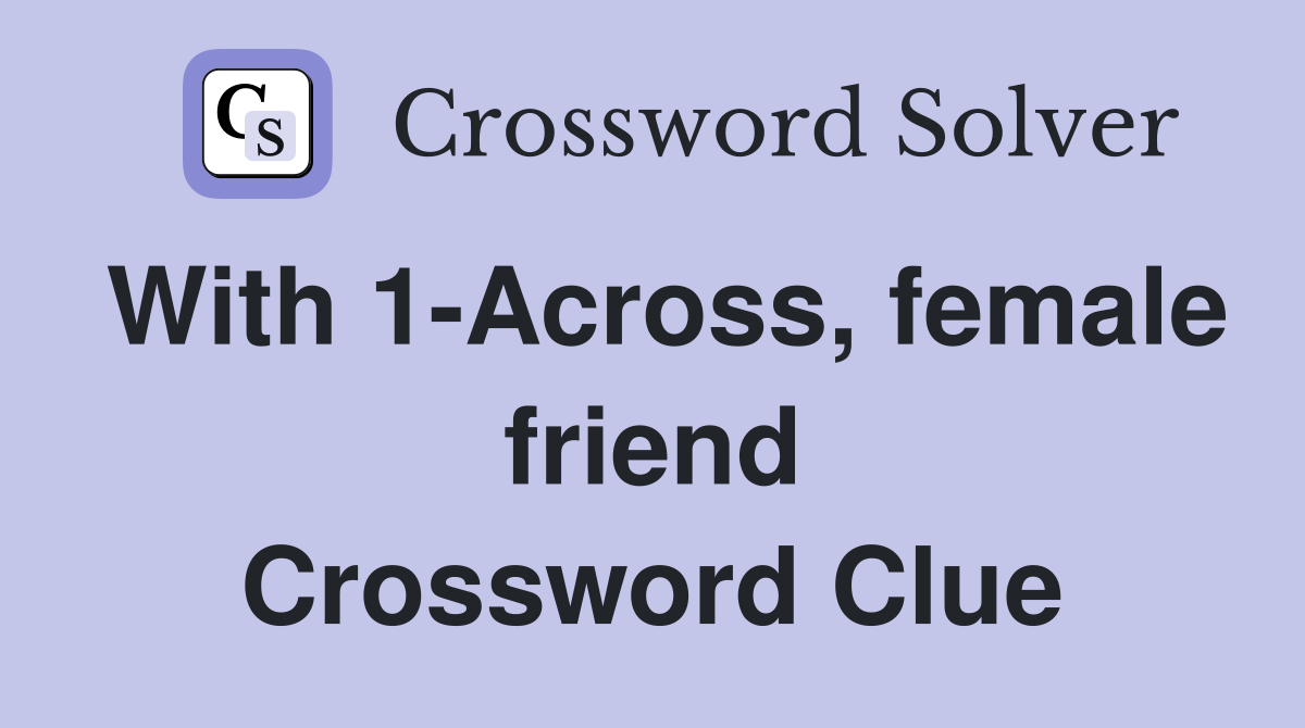 With 1-Across, female friend Crossword Clue