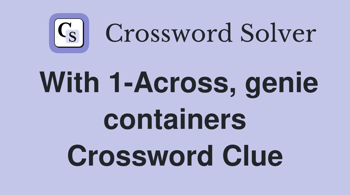 With 1-Across, genie containers Crossword Clue
