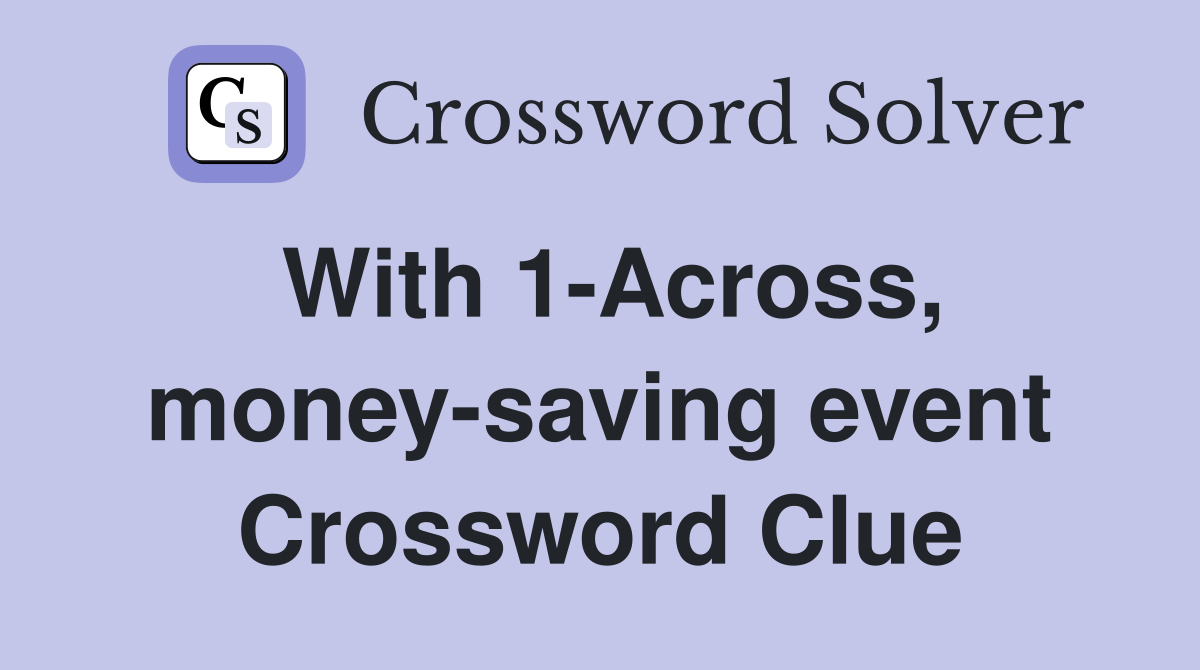 With 1-Across, money-saving event Crossword Clue