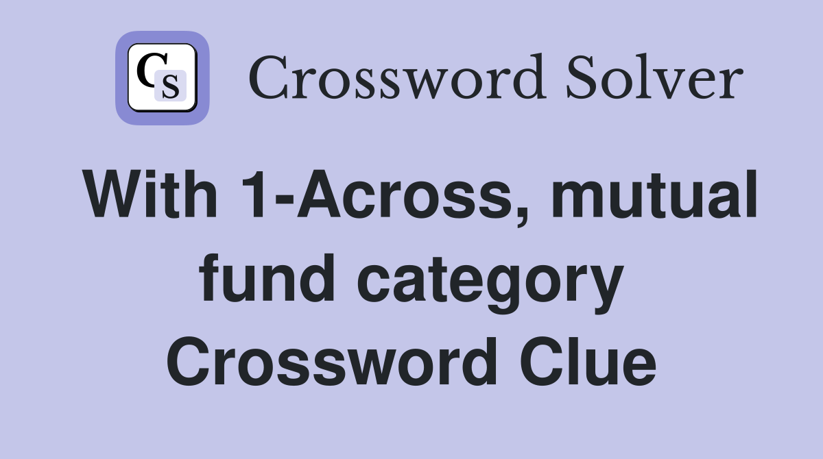 With 1-Across, mutual fund category Crossword Clue