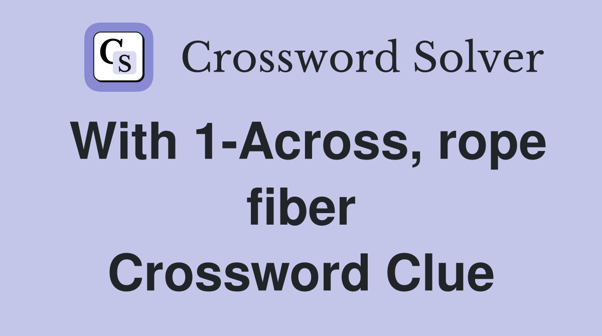 With 1-Across, rope fiber Crossword Clue