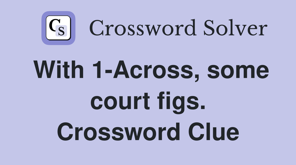 With 1-Across, some court figs. Crossword Clue