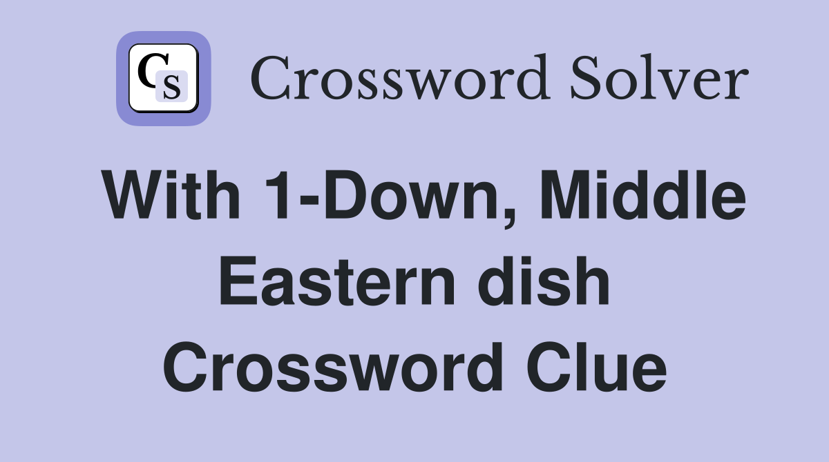 With 1-Down, Middle Eastern dish Crossword Clue