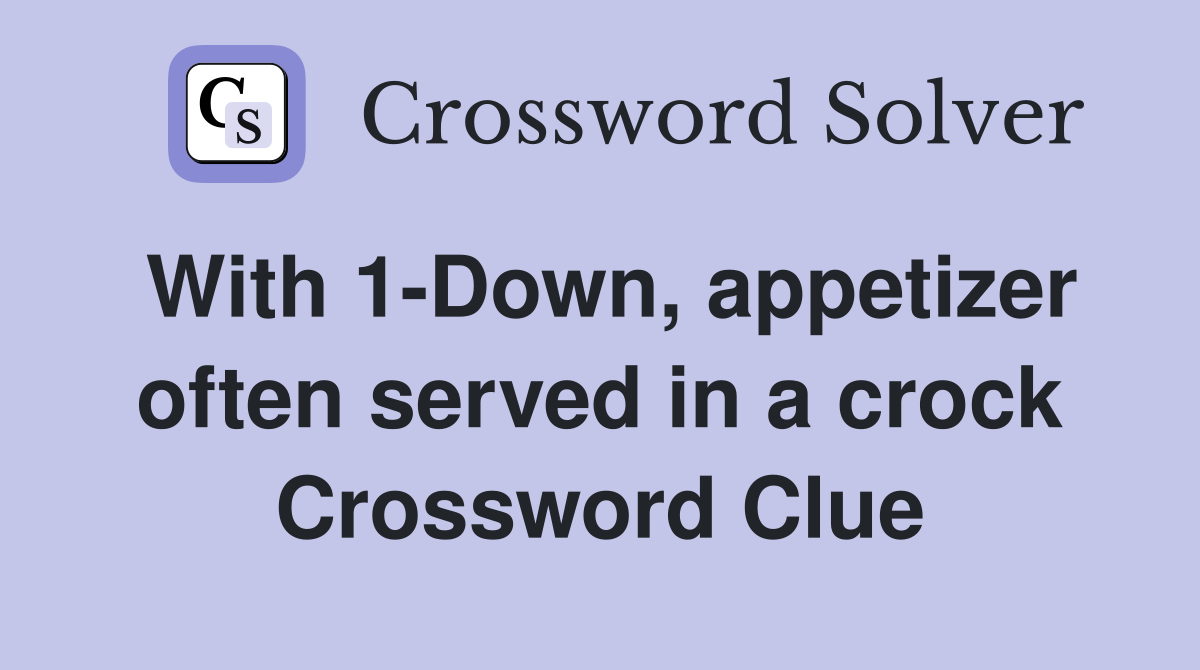 With 1-Down, appetizer often served in a crock Crossword Clue
