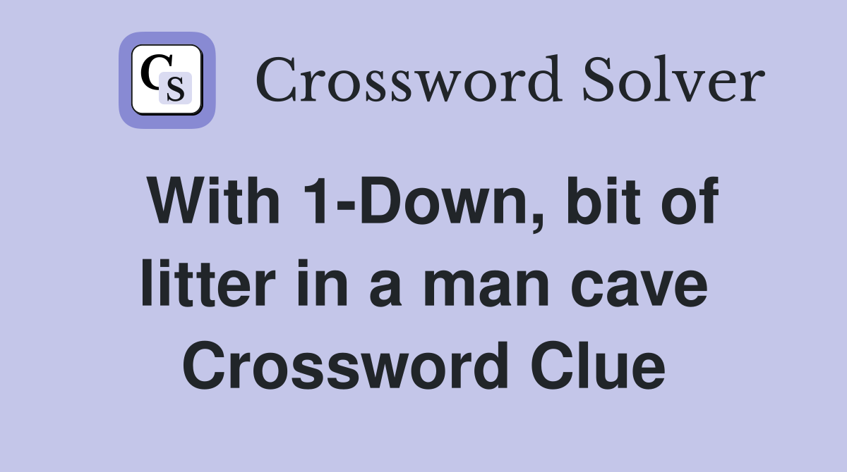 With 1-Down, bit of litter in a man cave Crossword Clue