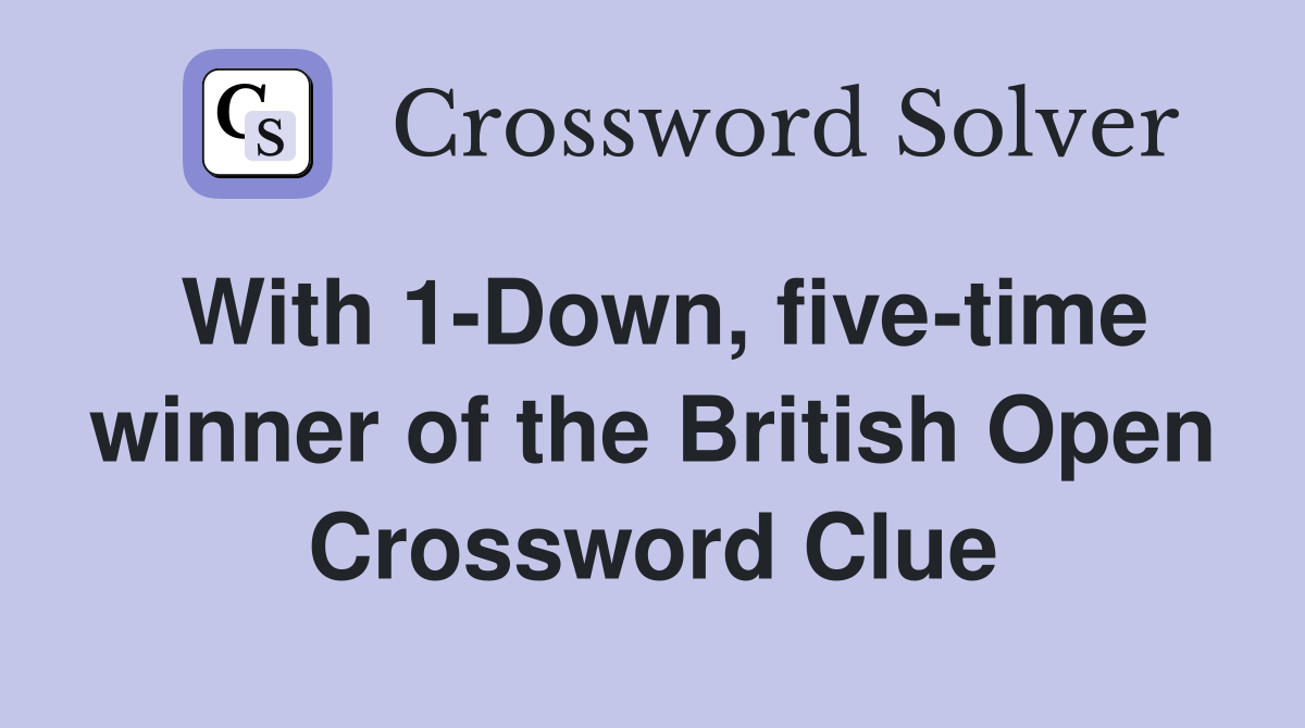 With 1-Down, five-time winner of the British Open Crossword Clue