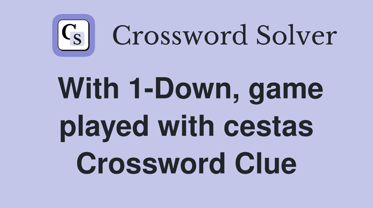 With 1-Down, game played with cestas Crossword Clue