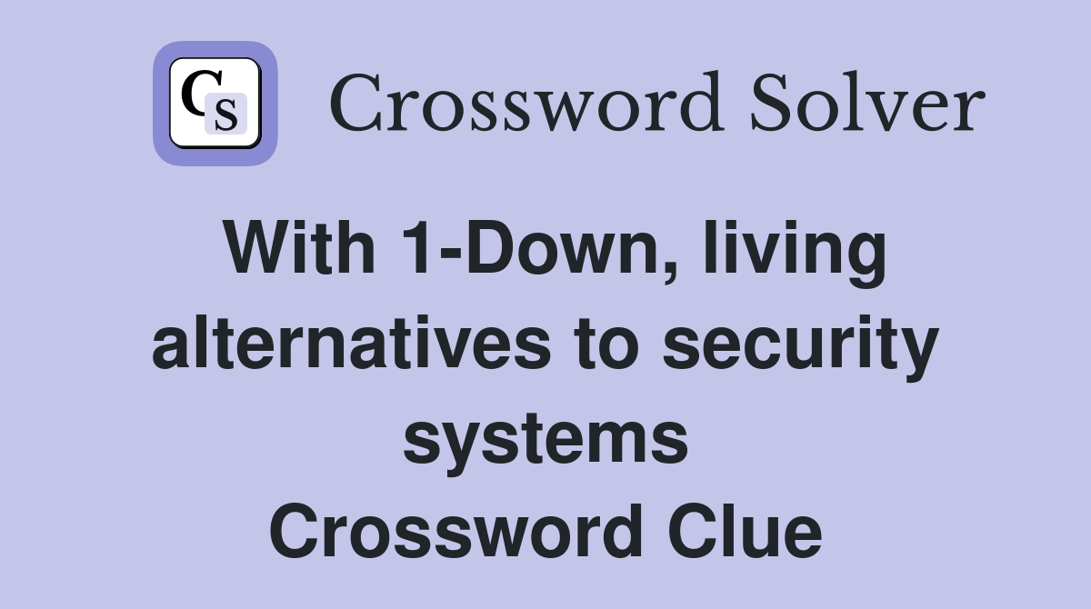 With 1-Down, living alternatives to security systems Crossword Clue