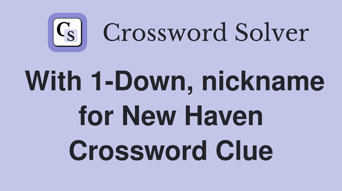 With 1-Down, nickname for New Haven Crossword Clue