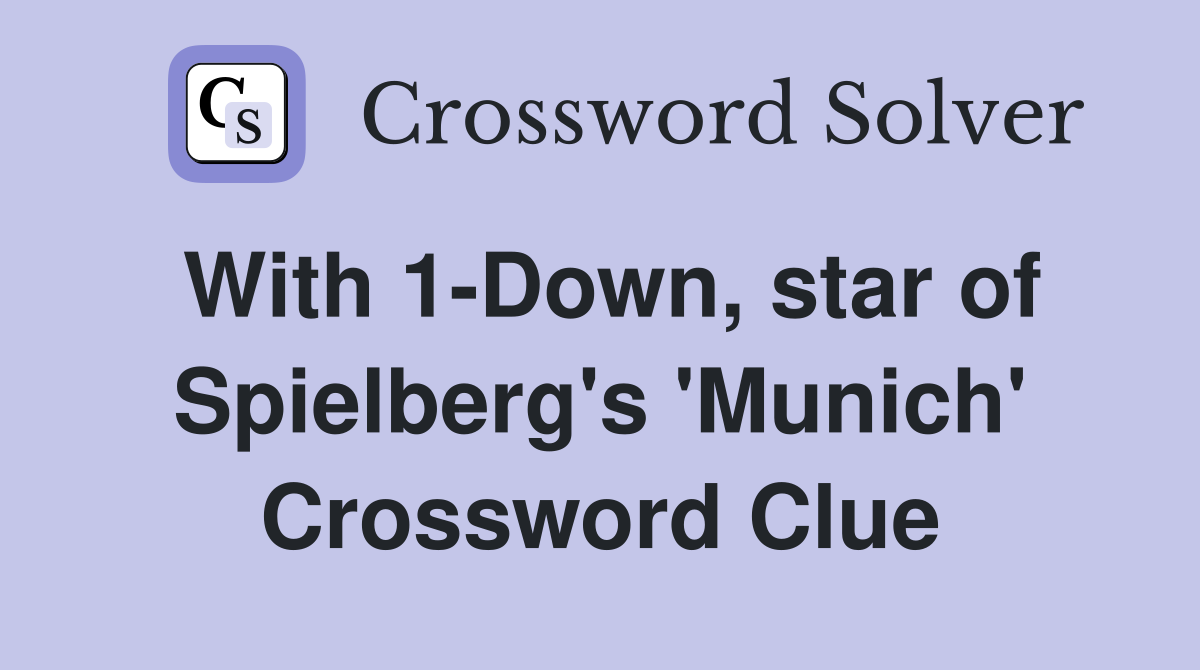 With 1-Down, star of Spielberg's 'Munich' Crossword Clue