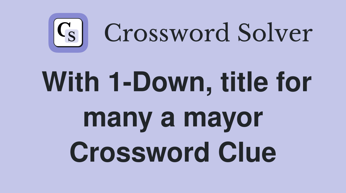With 1-Down, title for many a mayor Crossword Clue
