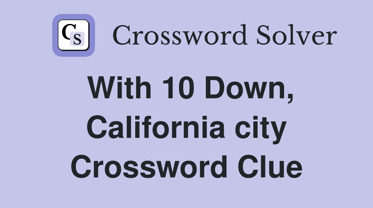 With 10 Down, California city Crossword Clue