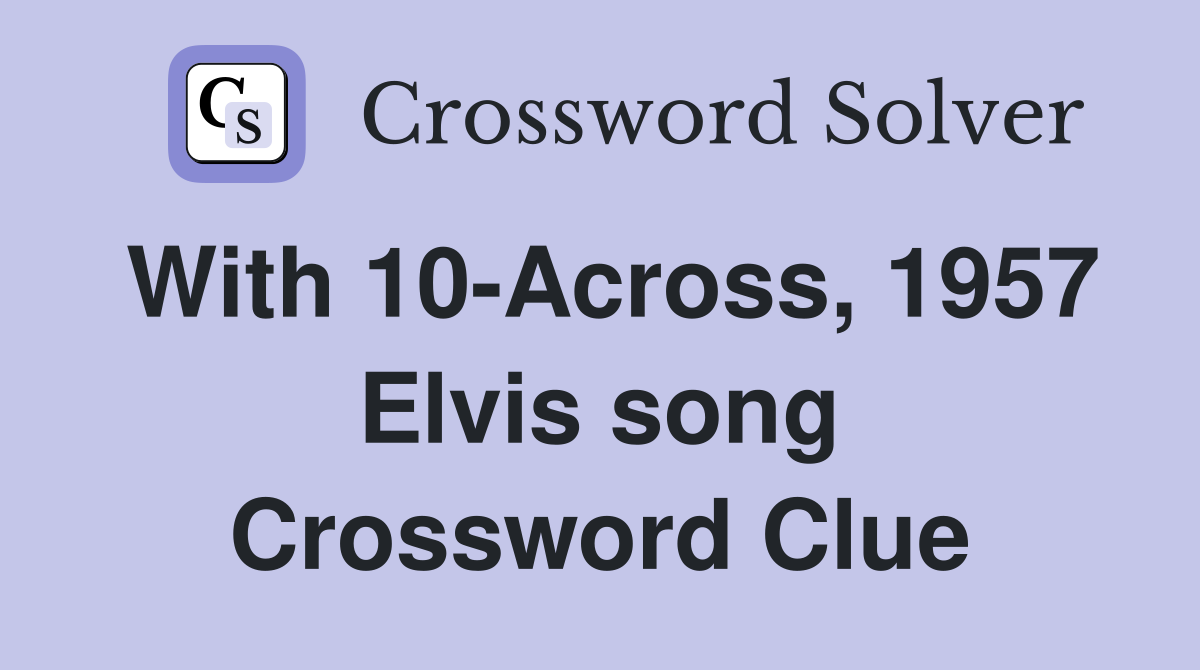 With 10-Across, 1957 Elvis song Crossword Clue