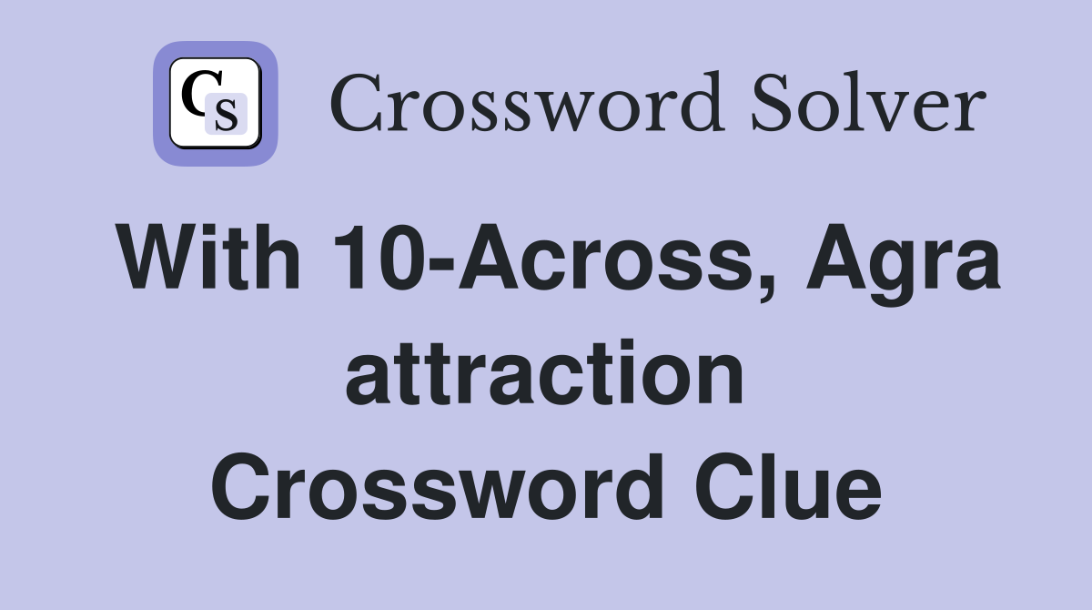 With 10-Across, Agra attraction Crossword Clue