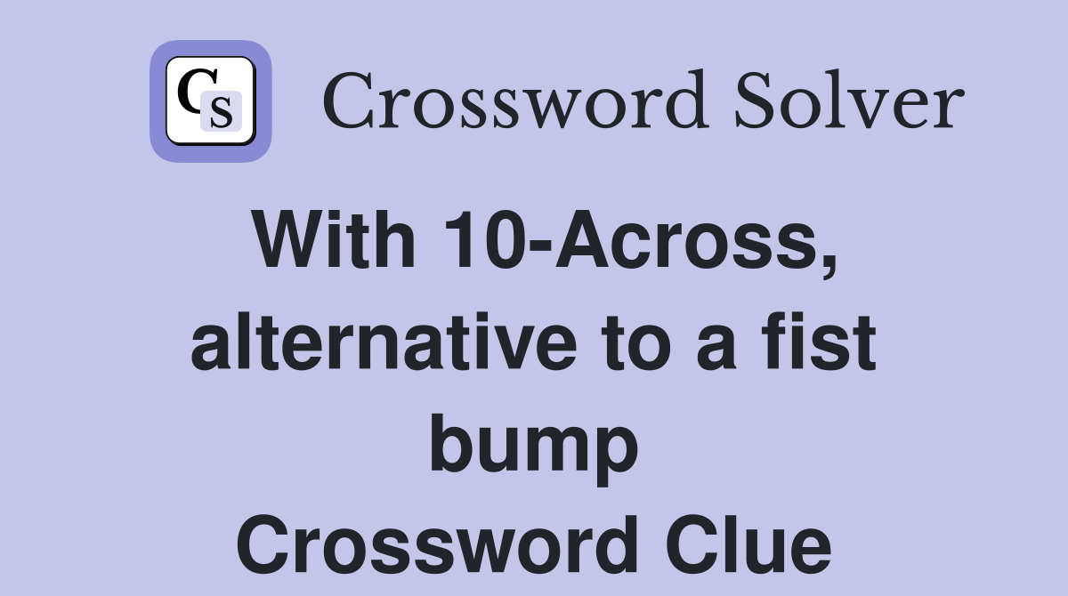 With 10-Across, alternative to a fist bump Crossword Clue