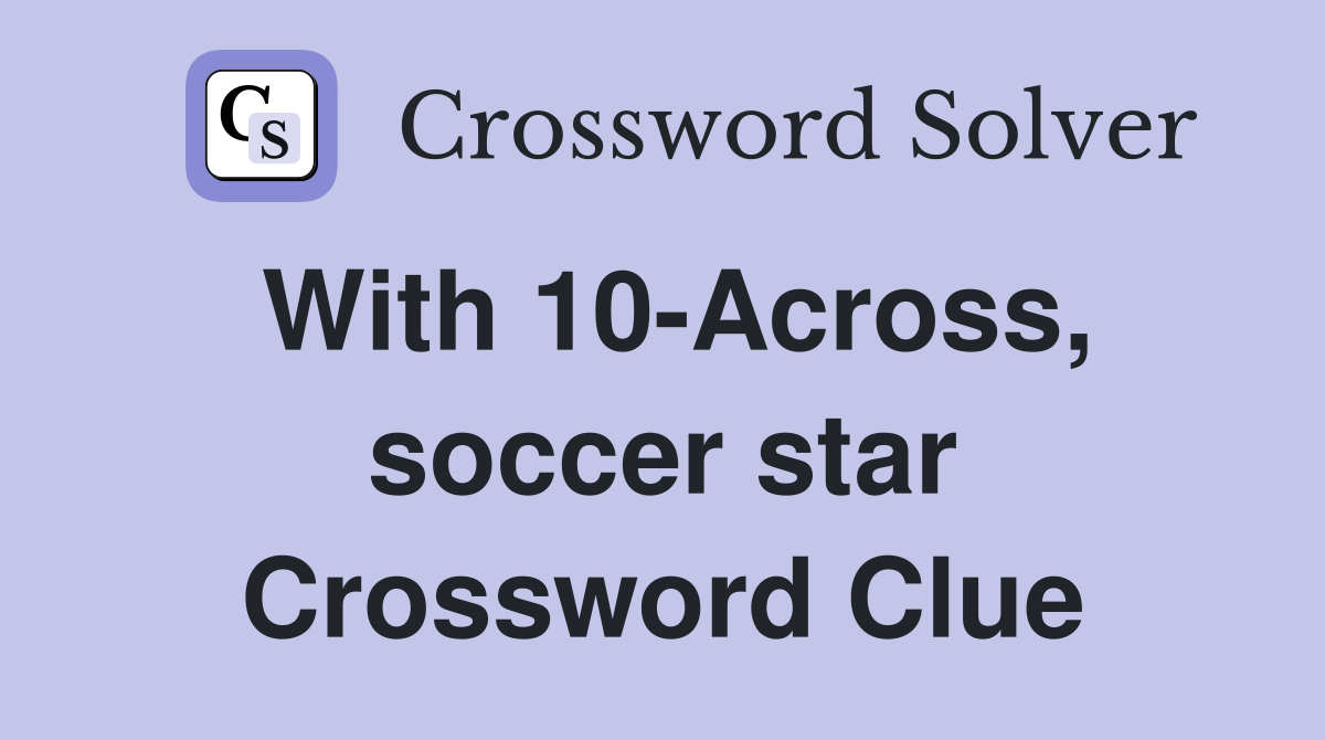 With 10-Across, soccer star Crossword Clue