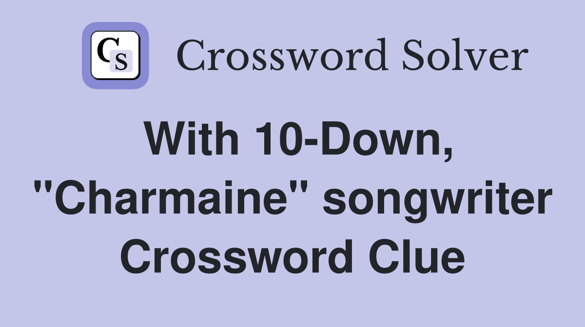 With 10-Down, "Charmaine" songwriter Crossword Clue