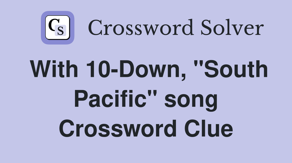 With 10-Down, "South Pacific" song Crossword Clue